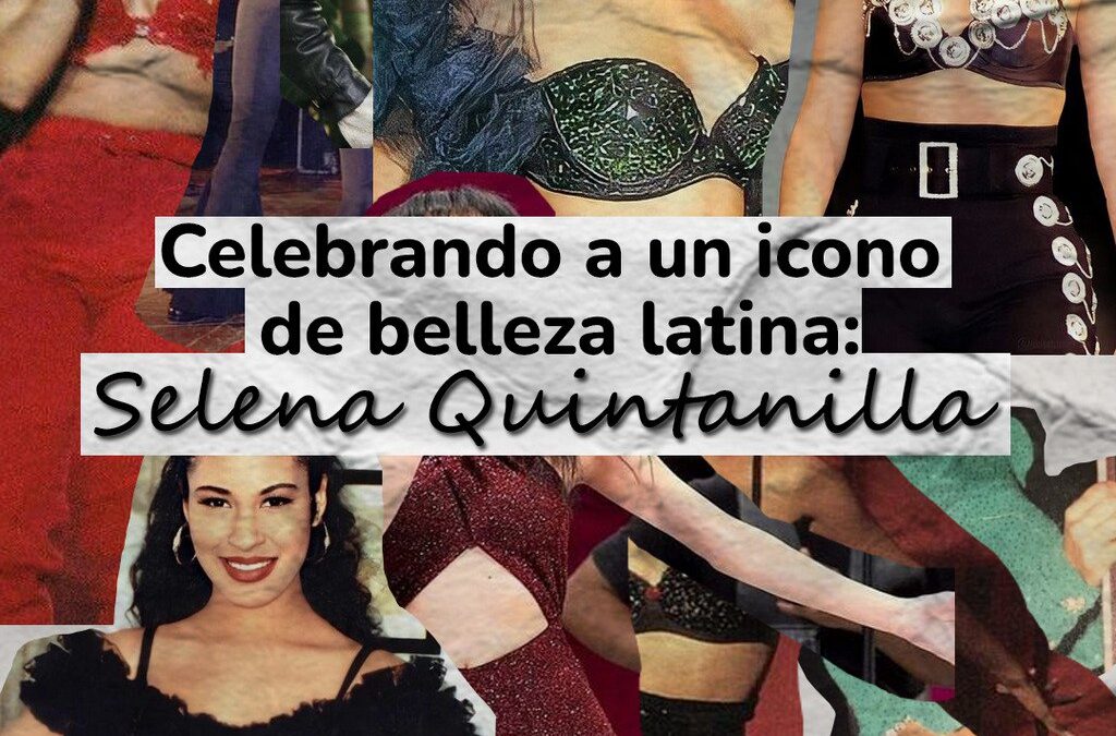 Celebrando a un icono de belleza latina: Selena Quintanilla